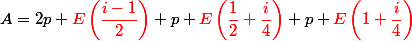 A=2p+{\red E\left(\dfrac{i-1}{2}\right)}+p+{\red E\left(\dfrac{1}{2}+\dfrac{i}{4}\right)\right)}+p+{\red E\left(1+\dfrac{i}{4}\right)} 